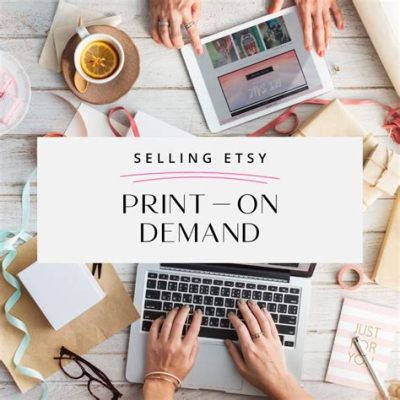 How to Start an Etsy Print on Demand Shop: A Journey Through Creativity and Chaos